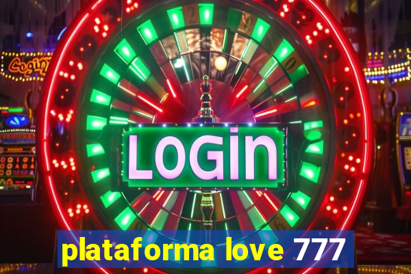 plataforma love 777